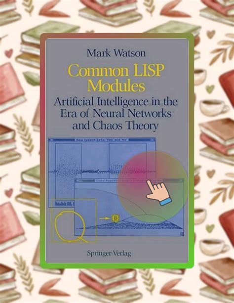 Common Lisp Modules Artificial Intelligence In The Era Of Neural Networks And Chaos Theory 1st Editi