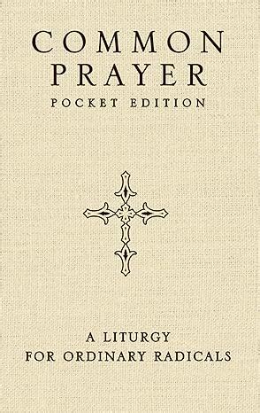 Common Prayer Pocket Edition A Liturgy For Ordinary Radicals