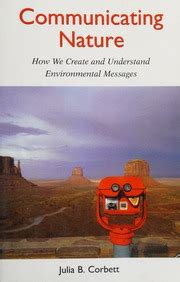 Communicating Nature How We Create And Understand Environmental Messages 1st First Edition By Corbett Julia B 2006
