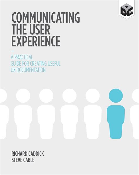 Communicating The User Experience A Practical Guide For Creating Useful Ux Documentation Richard Caddick
