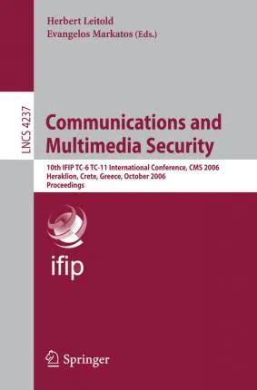 Communications And Multimedia Security 10th Ifip Tc 6 Tc 11 International Conference Cms 2006 Heraklion Crete Greece October 19 21 2006 Computer Science Security And Cryptology