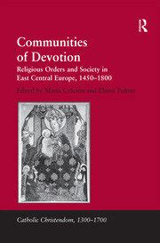 Communities Of Devotion Religious Orders And Society In East Central Europe 1450 1800 Catholic Christendom 1300 17