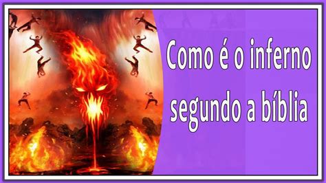 Como E O Inferno Segundo A Bíblia Versículo