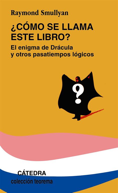 Como Se Llama Este Libro What Is The Name Of This Book El Enigma De Dracula Y Otros Pasatiempos Logicos The Riddle Of Dracula And Other Logical Puzzles Teorema Theorem Spanish Edition