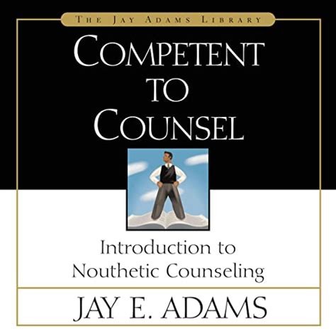 Read Competent To Counsel Introduction To Nouthetic Counseling Jay Adams Library 
