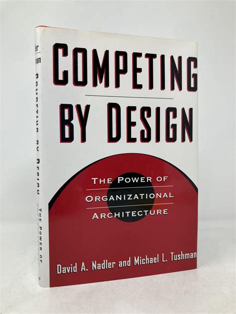 competing by design the power of organizational architecture