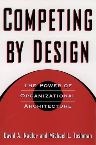 Read Competing By Design The Power Of Organizational Architecture 