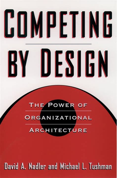 Read Online Competing By Design The Power Of Organizational Architecture 