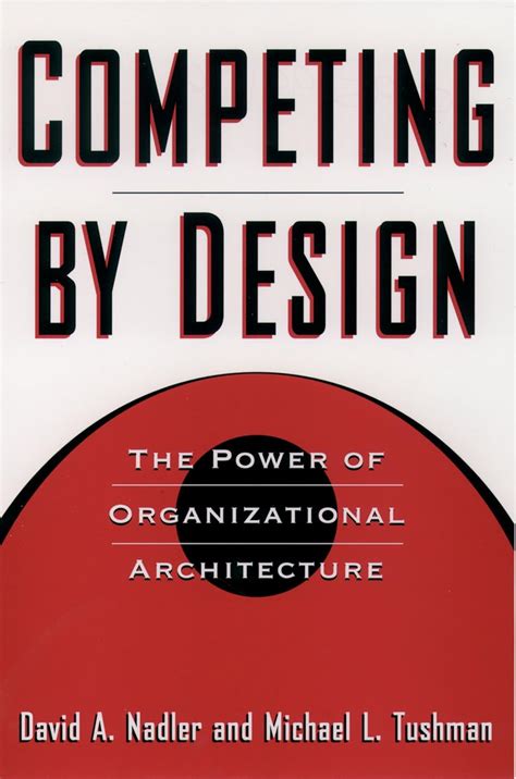 Read Online Competing By Design The Power Of Organizational Architecture 2Nd Second Edition By Nadler David Nadler David A Published By Oxford University Press Usa 1997 