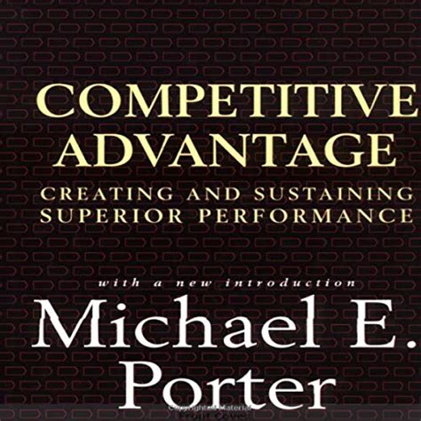 Read Competitive Advantage Creating And Sustaining Superior Performance Michael E Porter 
