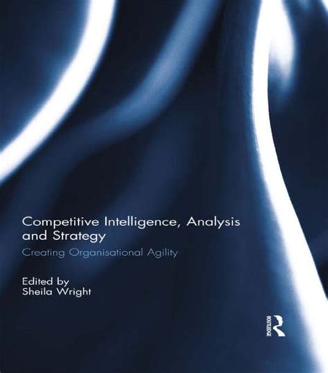 Download Competitive Intelligence Analysis And Strategy Creating Organisational Agility 