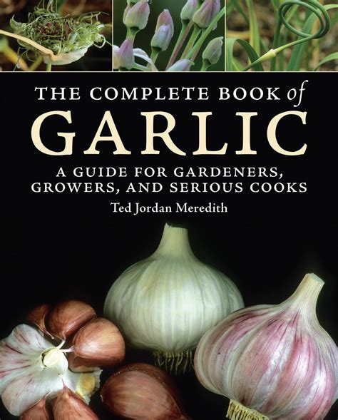 complete book of garlic a guide for gardeners grow