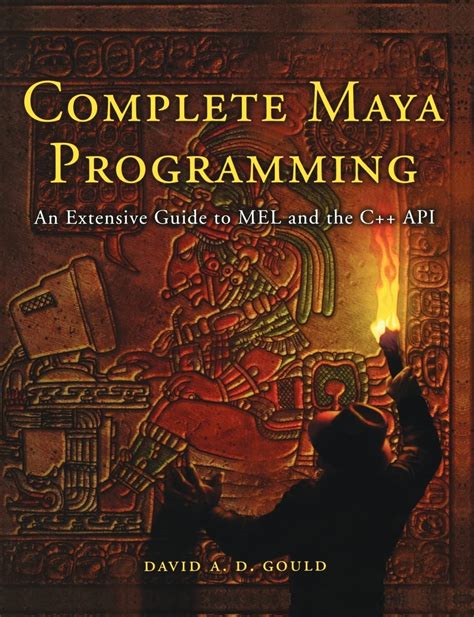 Complete Maya Programming: An Extensive Guide To M E L And C A P I ( The Morgan Kaufmann Series In Computer Graphics)