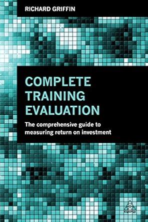 Full Download Complete Training Evaluation The Comprehensive Guide To Measuring Return On Investment 