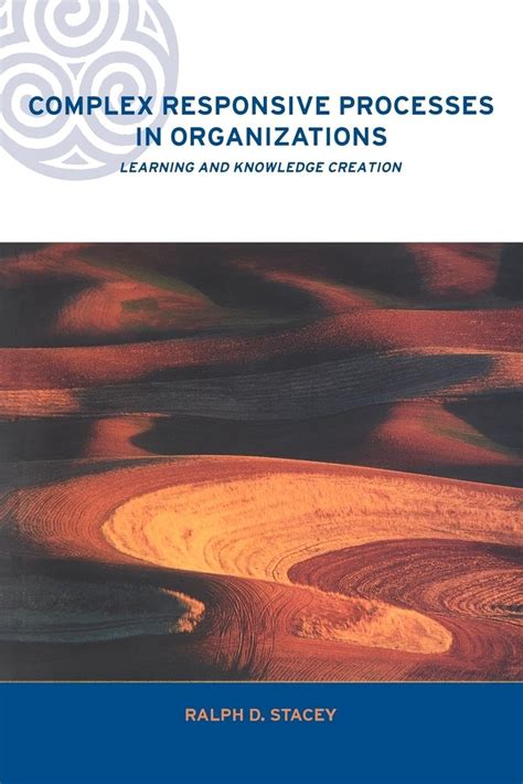 Complex Responsive Processes In Organizations Learning And Knowledge Creation Complexity And Emergence In Organizations