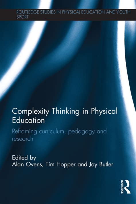 Complexity Thinking In Physical Education Reframing Curriculum Pedagogy And Research Routledge Studies In Physical Education And Youth Sport