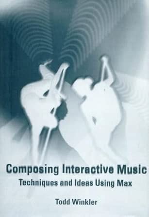 Composing Interactive Music: Techniques And Ideas Using Max
