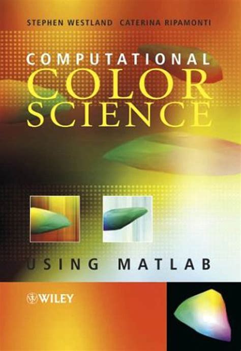 Computational Colour Science Using Matlab 2nd Edition By Westland Stephen Ripamonti Caterina Cheung Vien 2012 Hardcover