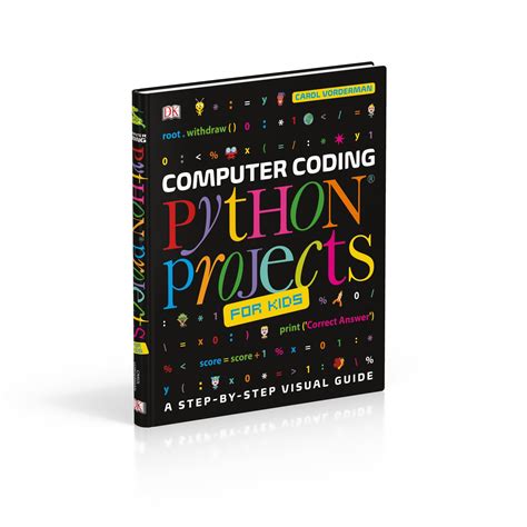 Computer Coding Python Projects For Kids A Step By Step Visual Guide