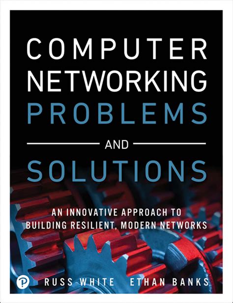 Computer Networking Problems And Solutions: An Innovative Approach To Building Resilient, Modern Networks