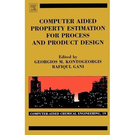 Read Online Computer Aided Property Estimation For Process And Product Design Volume 19 Computers Aided Chemical Engineering Computer Aided Chemical Engineering 