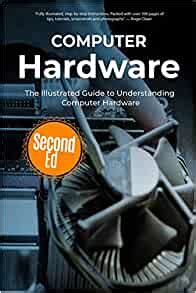 Read Computer Hardware The Illustrated Guide To Understanding Computer Hardware Computer Fundamentals Book 4 
