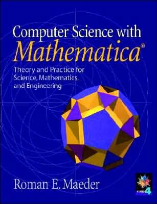 Download Computer Science With Mathematica I 1 2 Theory And Practice For Science Mathematics And Engineering 