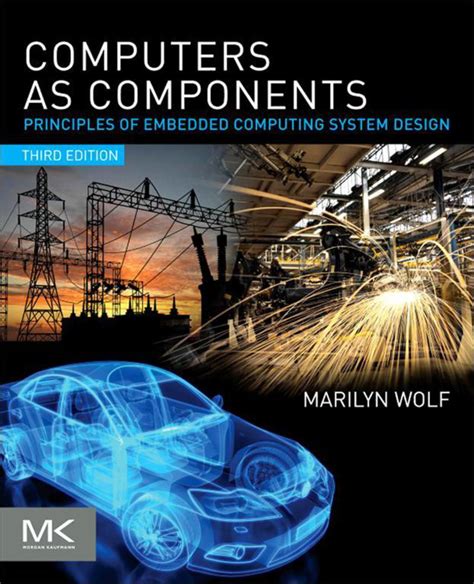 Computers As Components Principles Of Embedded Computing Systems Design The Morgan Kaufmann Series In Computer Architecture And Design