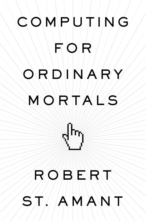 Computing For Ordinary Mortals