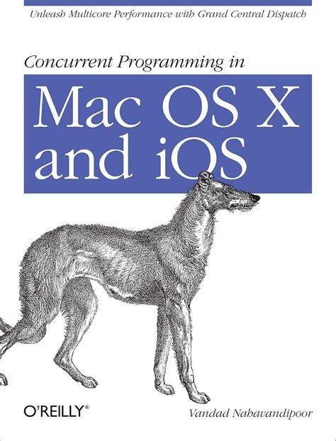 Concurrent Programming In Mac Os X And Ios Unleash Multicore Performance With Grand Central Dispatch Vandad Nahavandipoor