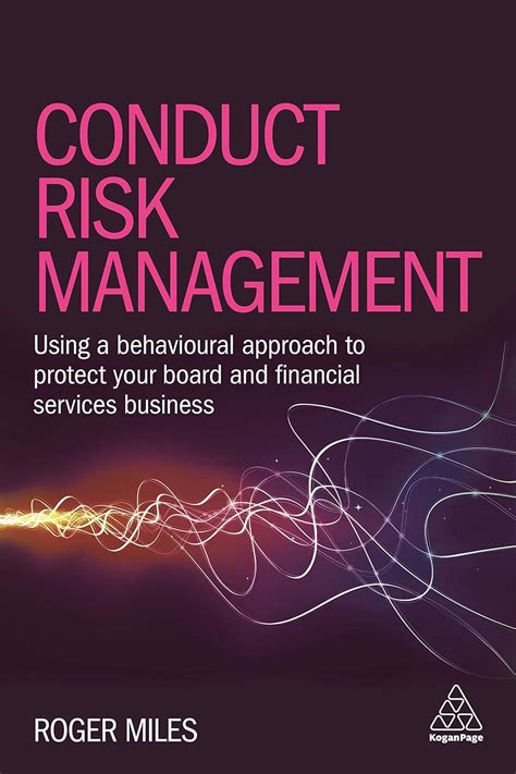 Download Conduct Risk Management Using A Behavioural Approach To Protect Your Board And Financial Services Business 