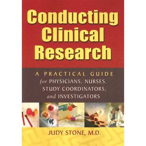 Conducting Clinical Research A Practical Guide For Physicians Nurses Study Coordinators And Investigators