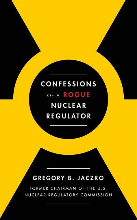 confessions of a rogue nuclear regulator