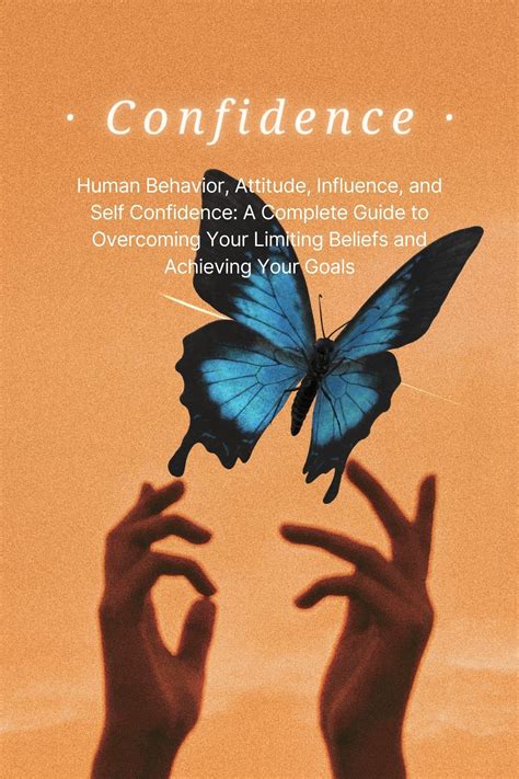 Confidence Complete Guide To Eliminating Your Limiting Beliefs And Achieving Your Goals Human Behavior Attitude Influence And Self Confidence