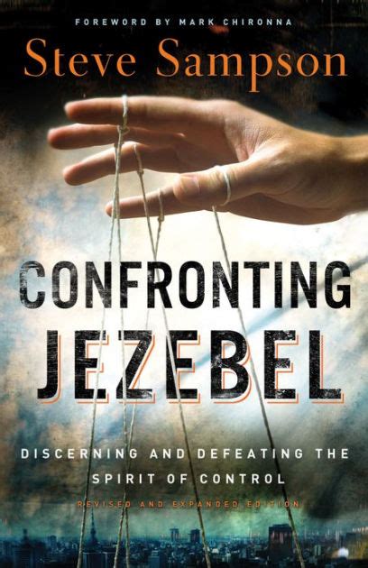 Full Download Confronting Jezebel Discerning And Defeating The Spirit Of Control By Sampson Steve Chosen Books 2012 Paperback Revised Expanded Edition Paperback 
