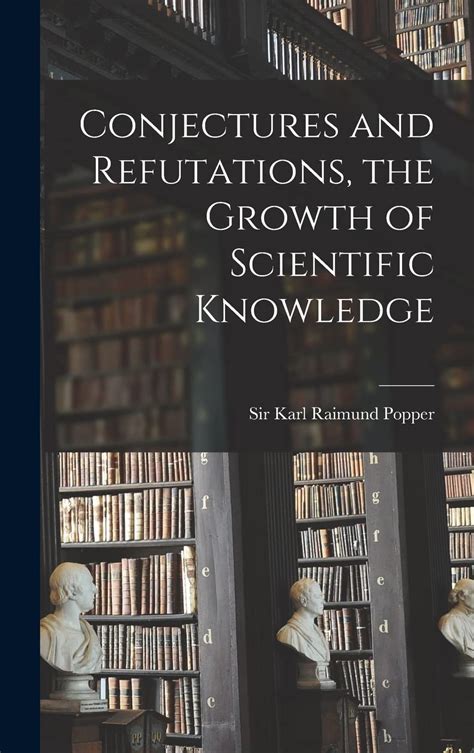 Download Conjectures And Refutations The Growth Of Scientific Knowledge Karl Popper 
