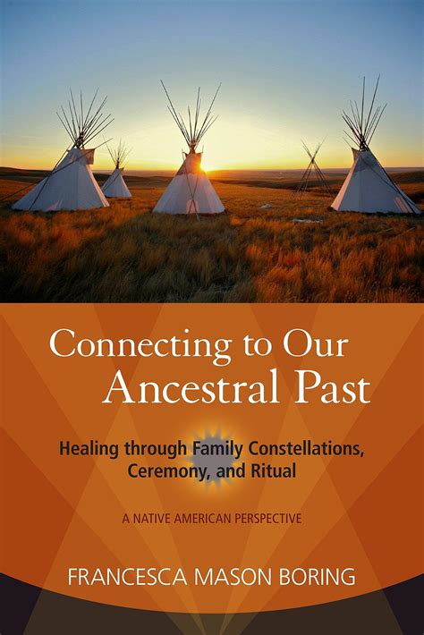 Full Download Connecting To Our Ancestral Past Healing Through Family Constellations Ceremony And Ritual Paperback 2012 Author Francesca Mason Boring 