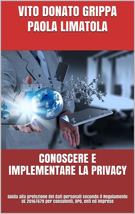 Download Conoscere E Implementare La Privacy Guida Alla Protezione Dei Dati Personali Secondo Il Regolamento Ue 2016 679 Per Consulenti Dpo Enti Ed Imprese 