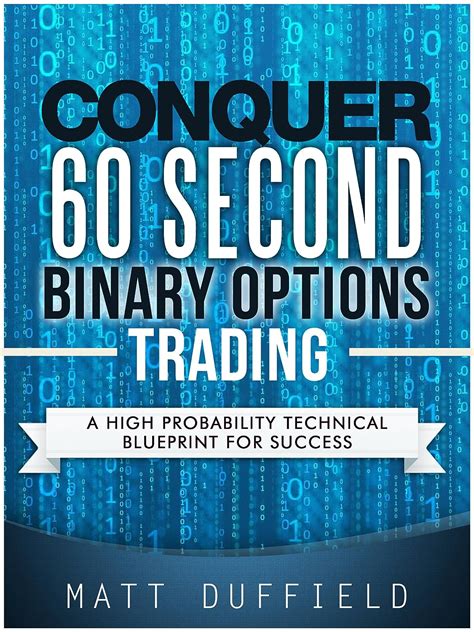 Full Download Conquer 60 Second Binary Options Trading A High Probability Technical Blueprint For Success 