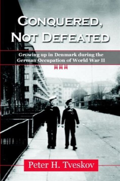 Read Conquered Not Defeated Growing Up In Denmark During The German Occupation Of World War Ii 