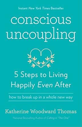 Conscious Uncoupling 5 Steps To Living Happily Even After