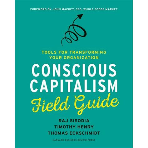 Read Conscious Capitalism Field Guide Tools For Transforming Your Organization 