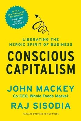 Full Download Conscious Capitalism Liberating The Heroic Spirit Of Business 