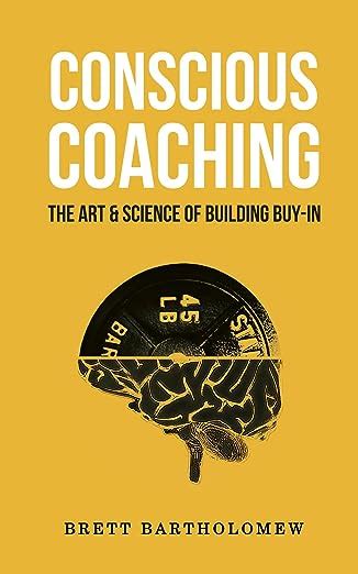 Download Conscious Coaching The Art And Science Of Building Buy In 