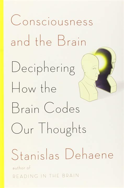 Consciousness And The Brain Deciphering How Codes Our Thoughts Stanislas Dehaene