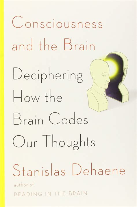 Read Consciousness And The Brain Deciphering How Codes Our Thoughts Stanislas Dehaene 