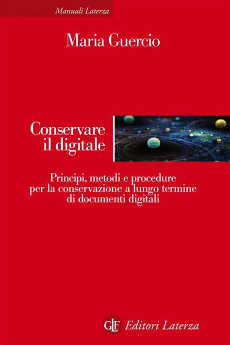 Full Download Conservare Il Digitale Principi Metodi E Procedure Per La Conservazione A Lungo Termine Di Documenti Digitali Manuali Laterza 