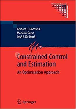 Constrained Control And Estimation An Optimisation Approach Communications And Control Engineering
