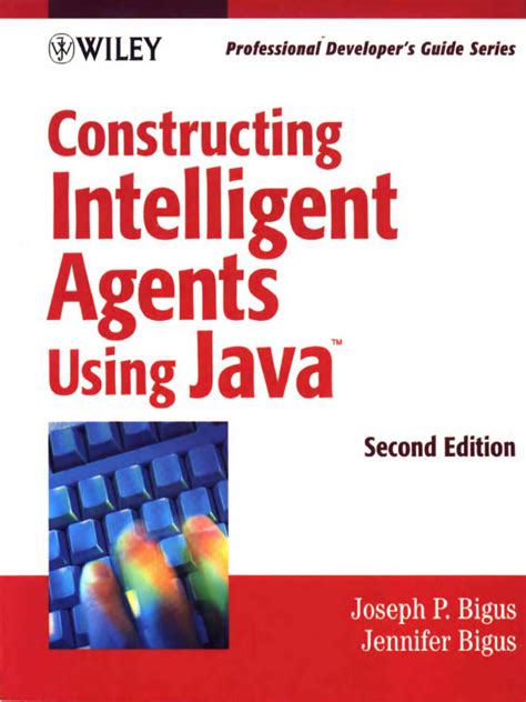 Constructing Intelligent Agents Using Java Professional Developers Guide 2nd Edition 2nd Edition By Bigus Joseph P Bigus Jennifer 2001 Paperback