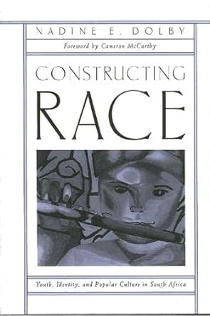 Read Online Constructing Race Youth Identity And Popular Culture In South Africa Suny Series Power Social Identity And Education 